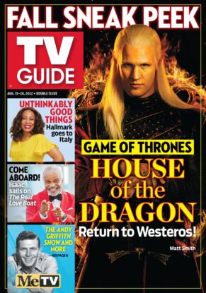 Fall Sneak Peek; TV Guide; Unthinkably Good Things: Hallmark goes to Italy; Come Aboard! Isaac sails on The Real Love Boat; The Andy Griffith Show and more; Game of Thrones: House of the Dragon: Return to Westeros; Matt Smith