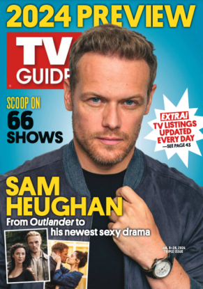 2024 PREVIEW; SCOOP ON 66 SHOWS; EXTRA! TV LISTINGS UPDATED EVERY DAY-SEE PAGE 43; SAM HEUGHAN: FROM OUTLANDER TO HIS NEWEST SEXY DRAMA