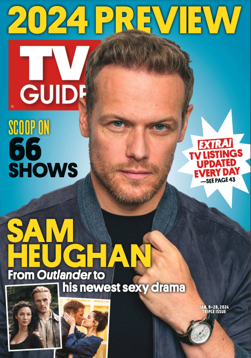 2024 PREVIEW; SCOOP ON 66 SHOWS; EXTRA! TV LISTINGS UPDATED EVERY DAY-SEE PAGE 43; SAM HEUGHAN: FROM OUTLANDER TO HIS NEWEST SEXY DRAMA
